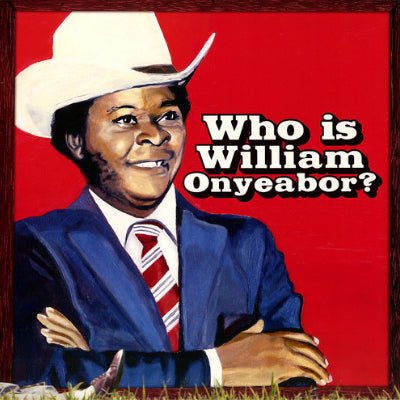William Onyeabor - World Psychedelic Classics 5: Who Is William Onyeabor?