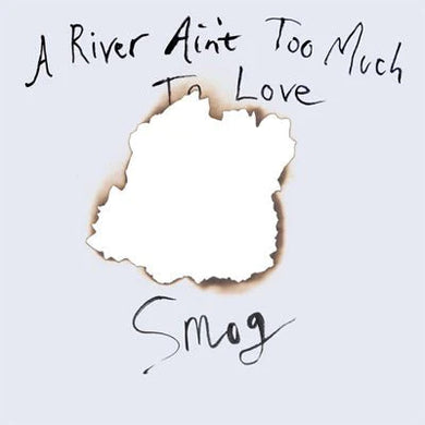 Smog - A  river Ain't Too Much To Love