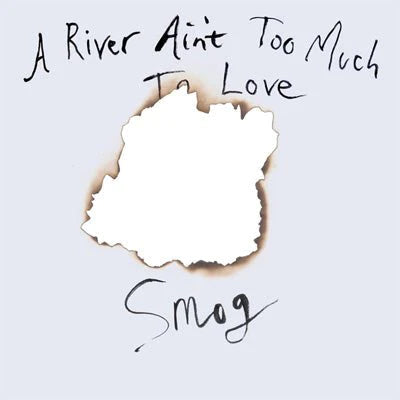 Smog - A  river Ain't Too Much To Love