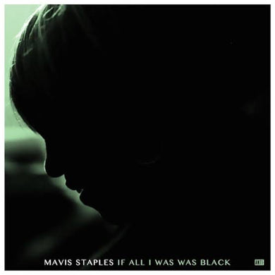 Mavis Staples - If All I Was Was Black
