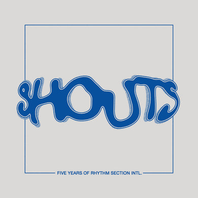 Shouts: Vol. 1 - Five Years Of Rhythm Section Intl.