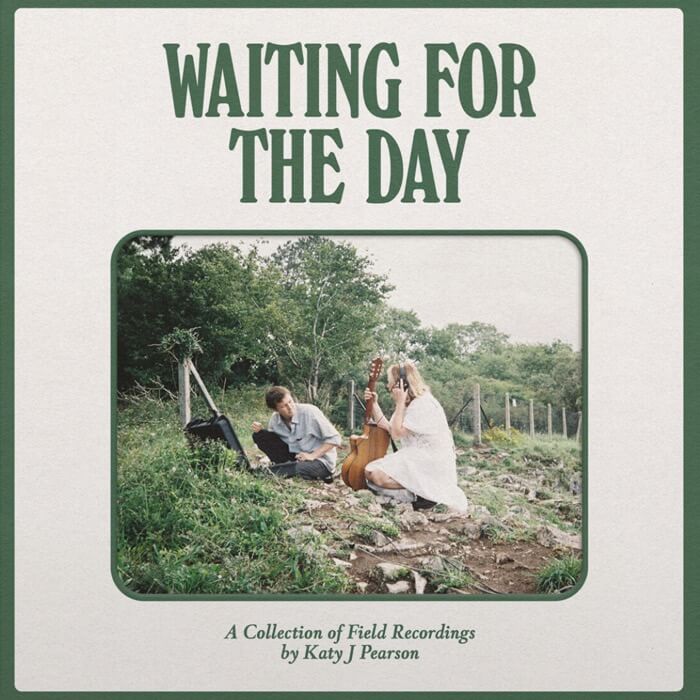 Katy J Pearson - Waiting For The Day (A Collection Of Field Recordings)