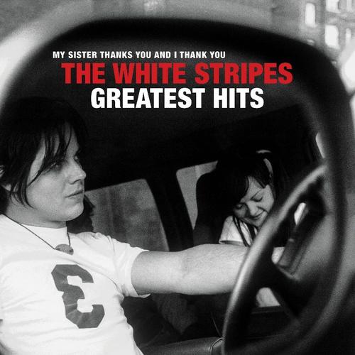 White Stripes - Greatest Hits: My Sister Thanks You and I